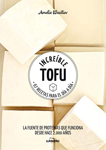 Increíble tofu: 67 recetas para el día a día (Come Verde)