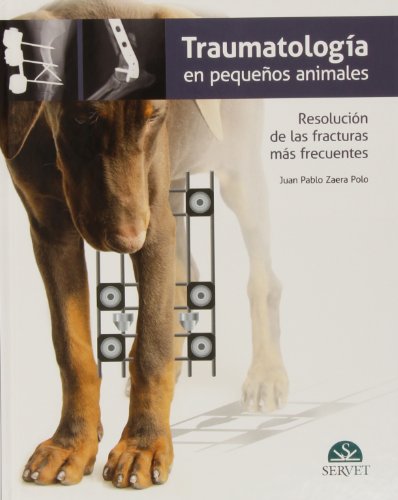 Traumatología en pequeños animales. Resolución de las fracturas más frecuentes - Libros de veterinaria - Editorial Servet