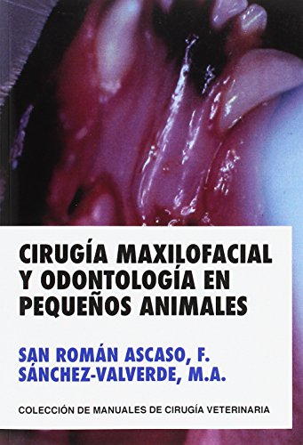 CIRUGIA MAXILOFACIAL Y ODONTOLOGIA EN PEQUEÑOS ANIMALES (MANUALES DE CIRUGIA VETERINARIA)
