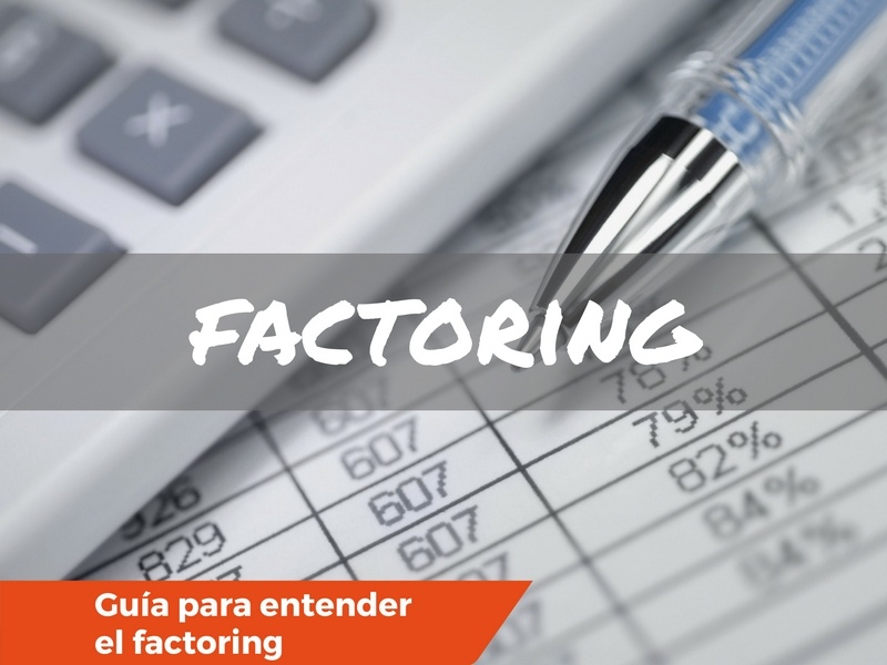 Todo lo que tienes que saber sobre el Factoring