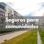 Seguros para comunidades explicados al detalle