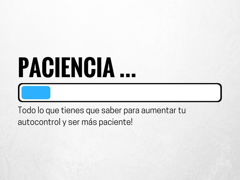 La paciencia, como tener más paciencia o ser más paciente